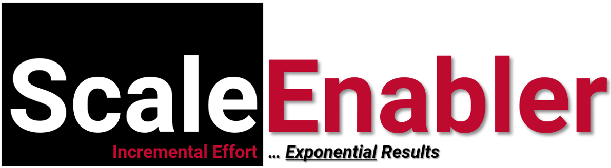 ScaleEnabler — Incremental Effort ... Exponential Results